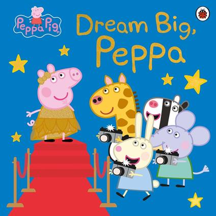 Peppa Pig: Dream Big, Peppa! - Peppa Pig - ebook