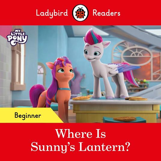 Ladybird Readers Beginner Level – My Little Pony – Where is Sunny’s Lantern? (ELT Graded Reader) - Ladybird - ebook
