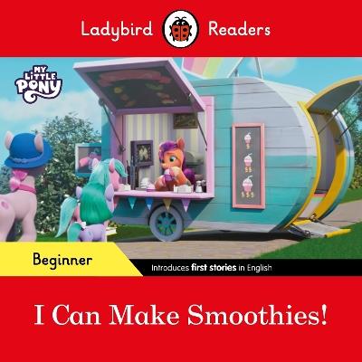 Ladybird Readers Beginner Level – My Little Pony – I Can Make Smoothies! (ELT Graded Reader) - Ladybird,Ladybird - cover