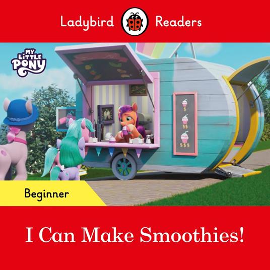 Ladybird Readers Beginner Level – My Little Pony – I Can Make Smoothies! (ELT Graded Reader) - Ladybird - ebook
