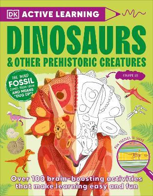 Active Learning Dinosaurs and Other Prehistoric Creatures: Over 100 Brain-Boosting Activities that Make Learning Easy and Fun - DK - cover