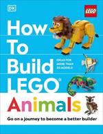 How to Build LEGO Animals: Go on a Journey to Become a Better Builder