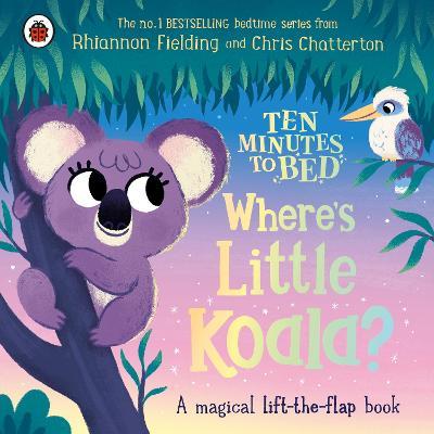 Ten Minutes to Bed: Where's Little Koala?: A magical lift-the-flap book - Rhiannon Fielding - cover