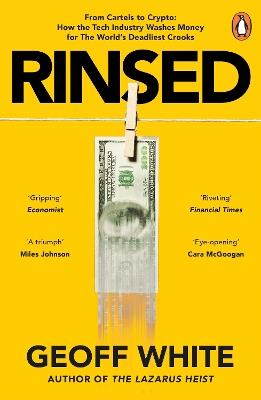 Rinsed: From Cartels to Crypto: How the Tech Industry Washes Money for the World's Deadliest Crooks - Geoff White - cover