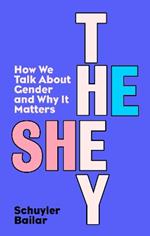He/She/They: How We Talk About Gender and Why It Matters