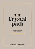 The Crystal Path: The Ultimate Seven-Step Guide to Unlocking Your Power with Crystal Healing
