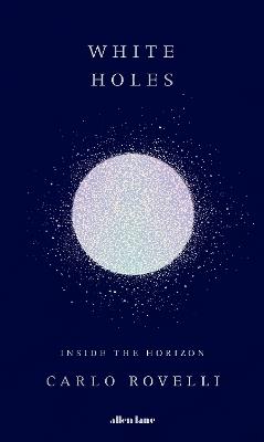 White Holes: Inside the Horizon - Carlo Rovelli - cover