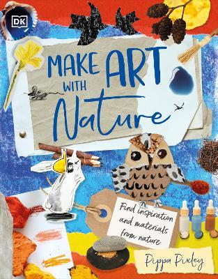 Make Art with Nature: Find Inspiration and Materials From Nature - Pippa Pixley - cover