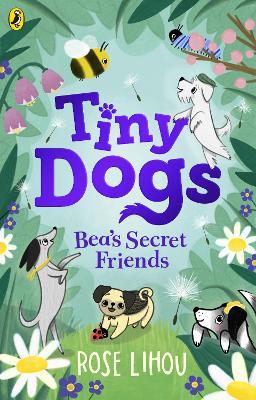 Tiny Dogs: Bea’s Secret Friends - Rose Lihou - cover