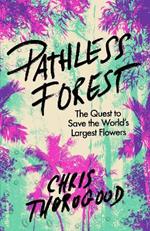 Pathless Forest: The Quest to Save the World’s Largest Flowers