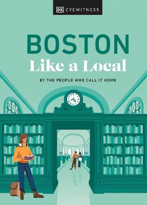 Boston Like a Local: By the People Who Call It Home - Cathryn Haight,Meaghan Agnew,Jared Emory Ranahan - cover