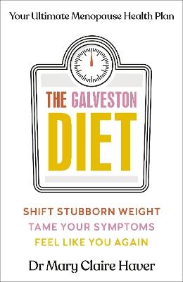 The Galveston Diet: Your Ultimate Menopause Health Plan - Mary Claire Haver - cover