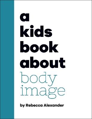 A Kids Book About Body Image - Rebecca Alexander - cover