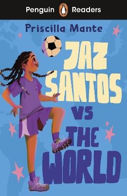 Penguin Readers Level 3: Jaz Santos vs. The World (ELT Graded Reader): Abridged Edition - Priscilla Mante - cover