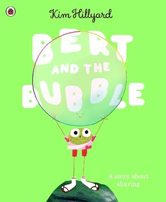 Bert and the Bubble: A story about sharing - Kim Hillyard - cover