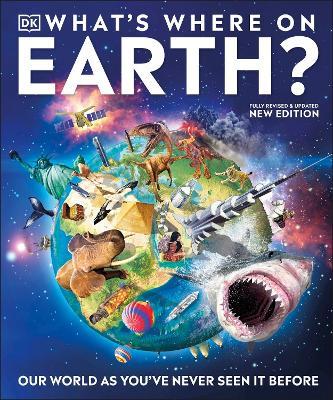 What's Where on Earth?: Our World As You've Never Seen It Before - DK - cover