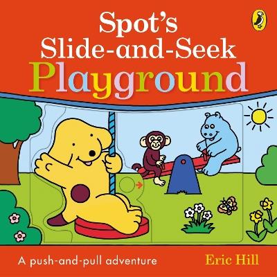 Spot's Slide and Seek: Playground - Eric Hill - cover