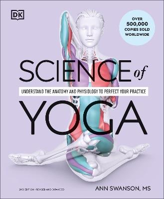 Science of Yoga: Understand the Anatomy and Physiology to Perfect Your Practice - Ann Swanson - cover