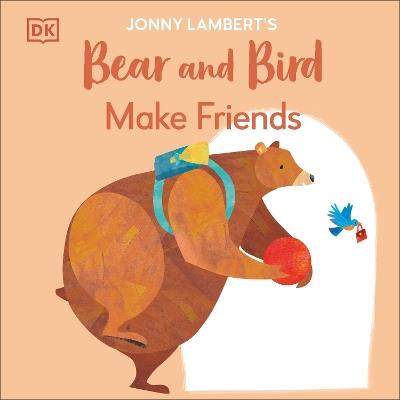 Jonny Lambert's Bear and Bird: Make Friends - Jonny Lambert - cover