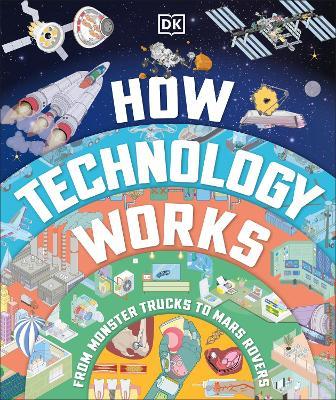 How Technology Works: From Monster Trucks to Mars Rovers - DK - cover