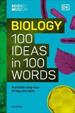 The Science Museum Biology 100 Ideas in 100 Words: A Whistle-Stop Tour of Key Concepts
