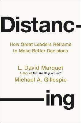 Distancing: How Great Leaders Reframe to Make Better Decisions - L. David Marquet,Michael Gillespie - cover