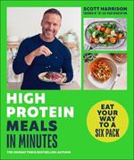 High-Protein Meals in Minutes: From Sunday Times Bestselling author of EAT YOUR WAY TO A SIX PACK