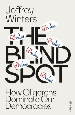 The Blind Spot: How Oligarchs Dominate Our Democracies - Jeffrey Winters - cover