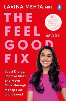 The Feel Good Fix: Boost Energy, Improve Sleep and Move More Through Menopause and Beyond - Lavina Mehta MBE - cover