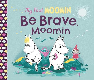 My First Moomin: Be Brave, Moomin - Tove Jansson - cover