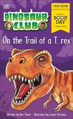 Dinosaur Club: On the Trail of a T. rex.: World Book Day 2024