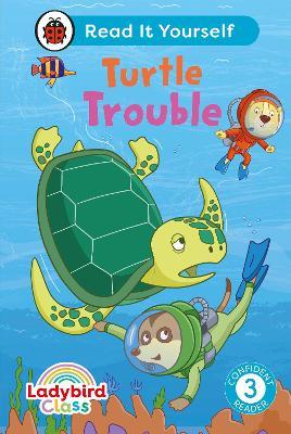 Ladybird Class -  Turtle Trouble:  Read It Yourself - Level 3 Confident Reader - Ladybird - cover