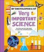 My Encyclopedia of Very Important Science: For Little Learners Who Want to Know How Everything Works
