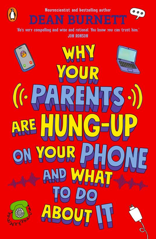 Why Your Parents Are Hung-Up on Your Phone and What To Do About It - Dean Burnett - ebook