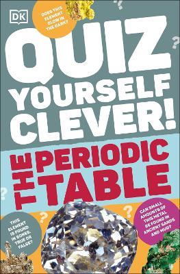 Quiz Yourself Clever! The Periodic Table - DK - cover