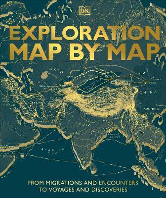 Exploration Map by Map: From Migrations and Encounters to Voyages and Discoveries - DK - cover