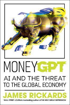 MoneyGPT: AI and the Threat to the Global Economy - James Rickards - cover