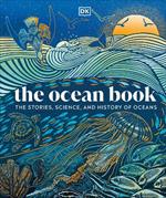 The Ocean Book: The Stories, Science, and History of Oceans