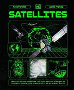 Satellites: Learn All About Satellites and Their Special Missions to Connect, Inform, and Protect All of US on Planet Earth