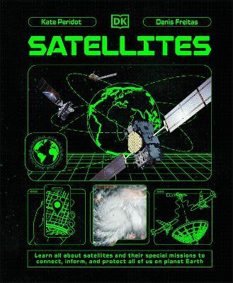 Satellites: Learn All About Satellites and Their Special Missions to Connect, Inform, and Protect All of US on Planet Earth - Kate Peridot - cover