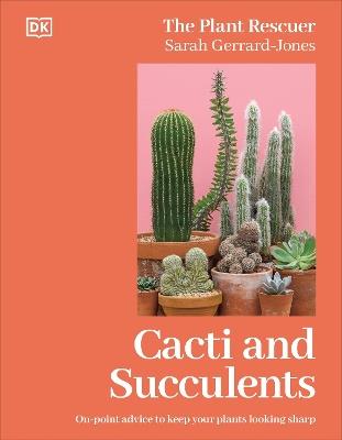 Cacti and Succulents: The Plant Rescuer's On-point Advice to Keep Your Plants Looking Sharp - Sarah Gerrard-Jones - cover