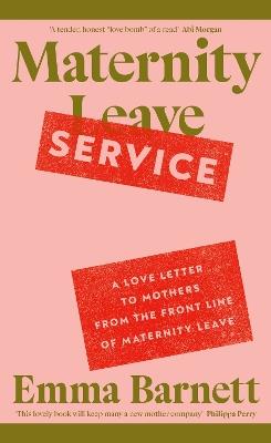 Maternity Service: A Love Letter to Mothers from the Front Line of Maternity Leave - Emma Barnett - cover
