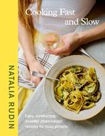 Cooking Fast and Slow: Easy, Comforting, (Mostly) Plant-based Recipes for Busy People