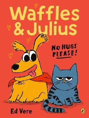 Waffles and Julius: No Hugs Please - Ed Vere - cover