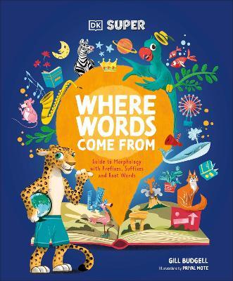 DK Super Where Words Come From: Guide to Morphology with Prefixes, Suffixes and Root Words - DK - cover