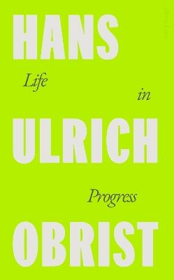 Life in Progress - Hans Ulrich Obrist - cover