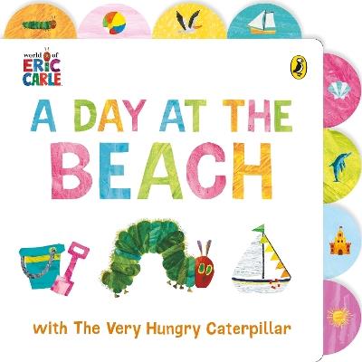 A Day at the Beach with The Very Hungry Caterpillar: Tabbed Board Book - Eric Carle - cover