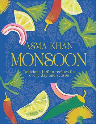 Monsoon: Delicious Indian Recipes for Every Day and Season - Asma Khan - cover