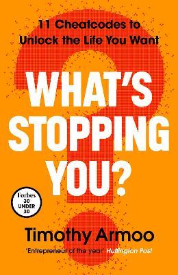 What’s Stopping You?: 11 Cheatcodes to Unlock the Life You Want - Timothy Armoo - cover
