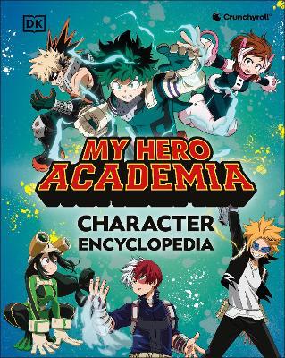 My Hero Academia Character Encyclopedia: The Official Companion to More Than 100 Heroes, Villains, Students, and Teachers from the Hit Anime TV Series - DK - cover